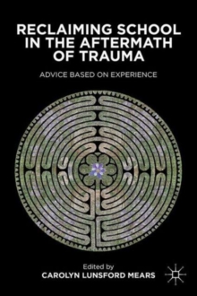 Reclaiming School in the Aftermath of Trauma : Advice Based on Experience, Hardback Book Reclaiming School in the Aftermath of Trauma : Advice Based on Experience, Hardback Book
