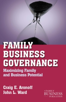 Family Business Governance : Maximizing Family and Business Potential