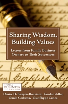 Sharing Wisdom, Building Values : Letters from Family Business Owners to Their Successors