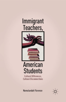 Immigrant Teachers, American Students : Cultural Differences, Cultural Disconnections