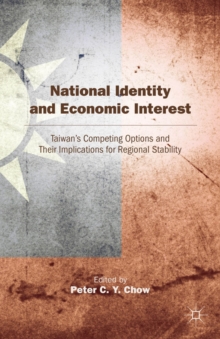 National Identity and Economic Interest : Taiwan's Competing Options and Their Implications for Regional Stability, Hardback Book National Identity and Economic Interest : Taiwan's Competing Options and Their Implications for Regional Stability, Hardback Book