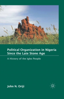 Political Organization in Nigeria Since the Late Stone Age : A History of the Igbo People