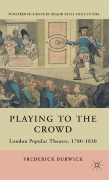 Playing to the Crowd : London Popular Theatre, 1780-1830, Hardback Book Playing to the Crowd : London Popular Theatre, 1780-1830, Hardback Book