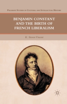 Benjamin Constant and the Birth of French Liberalism