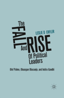 The Fall and Rise of Political Leaders : Olof Palme, Olusegun Obasanjo, and Indira Gandhi