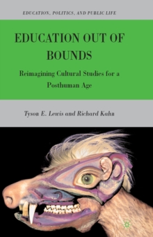 Education Out of Bounds : Reimagining Cultural Studies for a Posthuman Age