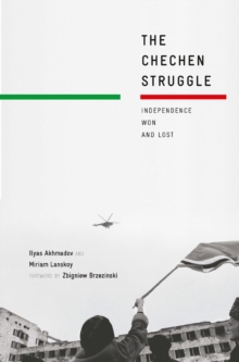 The Chechen Struggle : Independence Won and Lost