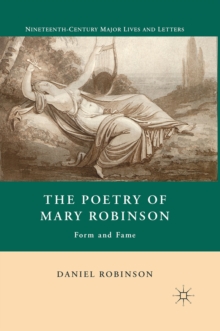 The Poetry of Mary Robinson : Form and Fame