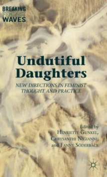 Undutiful Daughters : New Directions in Feminist Thought and Practice, Hardback Book Undutiful Daughters : New Directions in Feminist Thought and Practice, Hardback Book