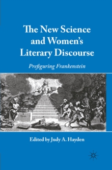 The New Science and Women's Literary Discourse : Prefiguring Frankenstein