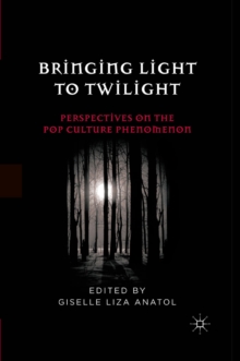 Bringing Light to Twilight : Perspectives on a Pop Culture Phenomenon