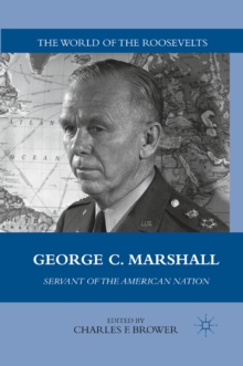 George C. Marshall : Servant of the American Nation