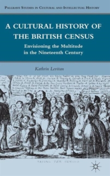 A Cultural History of the British Census : Envisioning the Multitude in the Nineteenth Century, Hardback Book A Cultural History of the British Census : Envisioning the Multitude in the Nineteenth Century, Hardback Book