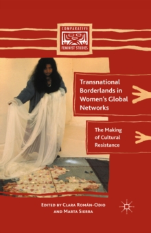 Transnational Borderlands in Women's Global Networks : The Making of Cultural Resistance