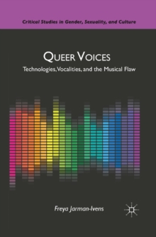 Queer Voices : Technologies, Vocalities, and the Musical Flaw