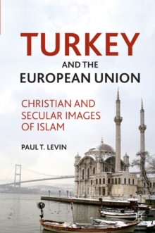 Turkey and the European Union : Christian and Secular Images of Islam