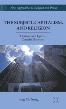 The Subject, Capitalism, and Religion : Horizons of Hope in Complex Societies, Hardback Book The Subject, Capitalism, and Religion : Horizons of Hope in Complex Societies, Hardback Book
