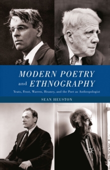 Modern Poetry and Ethnography : Yeats, Frost, Warren, Heaney, and the Poet as Anthropologist