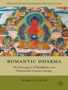 Romantic Dharma : The Emergence of Buddhism into Nineteenth-Century Europe