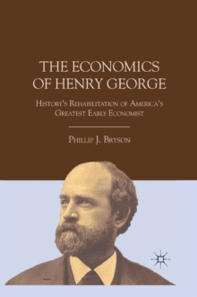 The Economics of Henry George : History's Rehabilitation of America's Greatest Early Economist