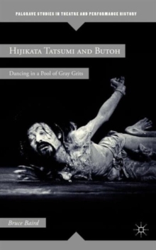 Hijikata Tatsumi and Butoh : Dancing in a Pool of Gray Grits, Hardback Book Hijikata Tatsumi and Butoh : Dancing in a Pool of Gray Grits, Hardback Book