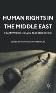 Human Rights in the Middle East : Frameworks, Goals, and Strategies, Hardback Book Human Rights in the Middle East : Frameworks, Goals, and Strategies, Hardback Book