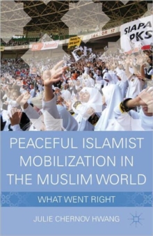 Peaceful Islamist Mobilization in the Muslim World : What Went Right, Paperback Book Peaceful Islamist Mobilization in the Muslim World : What Went Right, Paperback Book