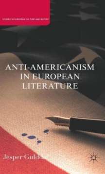 Anti-Americanism in European Literature, Hardback Book Anti-Americanism in European Literature, Hardback Book