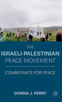 The Israeli-Palestinian Peace Movement : Combatants for Peace, Hardback Book The Israeli-Palestinian Peace Movement : Combatants for Peace, Hardback Book