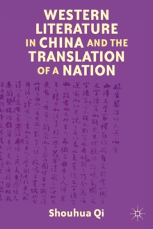 Western Literature in China and the Translation of a Nation, Hardback Book Western Literature in China and the Translation of a Nation, Hardback Book