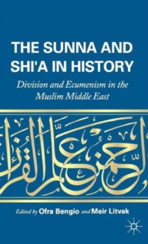 The Sunna and Shi'a in History : Division and Ecumenism in the Muslim Middle East, Hardback Book The Sunna and Shi'a in History : Division and Ecumenism in the Muslim Middle East, Hardback Book