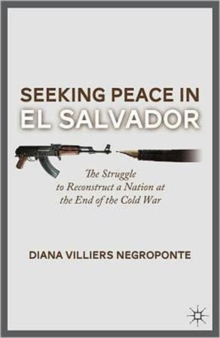 Seeking Peace in El Salvador : The Struggle to Reconstruct a Nation at the End of the Cold War, Hardback Book Seeking Peace in El Salvador : The Struggle to Reconstruct a Nation at the End of the Cold War, Hardback Book
