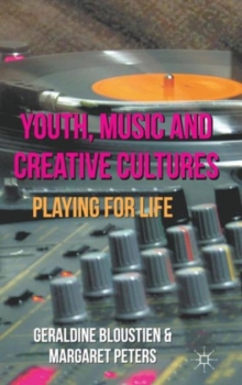 Youth, Music and Creative Cultures : Playing for Life, Hardback Book Youth, Music and Creative Cultures : Playing for Life, Hardback Book
