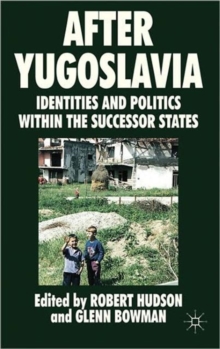 After Yugoslavia : Identities and Politics within the Successor States, Hardback Book After Yugoslavia : Identities and Politics within the Successor States, Hardback Book