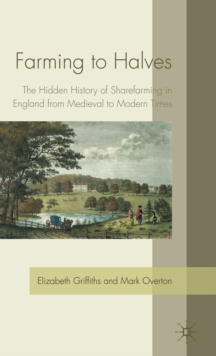 Farming to Halves : The Hidden History of Sharefarming in England from Medieval to Modern Times, Hardback Book Farming to Halves : The Hidden History of Sharefarming in England from Medieval to Modern Times, Hardback Book