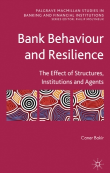 Bank Behaviour and Resilience : The Effect of Structures, Institutions and Agents, Hardback Book Bank Behaviour and Resilience : The Effect of Structures, Institutions and Agents, Hardback Book