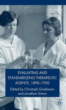 Evaluating and Standardizing Therapeutic Agents, 1890-1950, Hardback Book Evaluating and Standardizing Therapeutic Agents, 1890-1950, Hardback Book