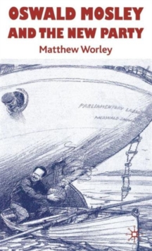 Oswald Mosley and the New Party, Hardback Book Oswald Mosley and the New Party, Hardback Book
