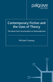 Contemporary Fiction and the Uses of Theory : The Novel from Structuralism to Postmodernism