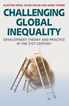 Challenging Global Inequality : Development Theory and Practice in the 21st Century