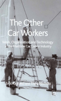 The Other Car Workers : Work, Organisation and Technology in the Maritime Car Carrier Industry