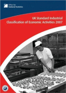 UK Standard Industrial Classification of Economic Activities 2007, Paperback / softback Book UK Standard Industrial Classification of Economic Activities 2007, Paperback / softback Book