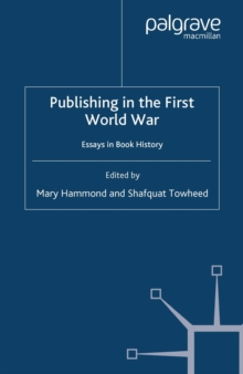 Publishing in the First World War : Essays in Book History