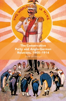 The Conservative Party and Anglo-German Relations, 1905-1914