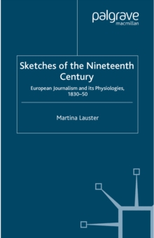 Sketches of the Nineteenth Century : European Journalism and Its Physiologies, 1830-50