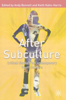 After Subculture : Critical Studies in Contemporary Youth Culture