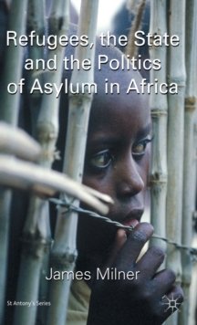 Refugees, the State and the Politics of Asylum in Africa, Hardback Book Refugees, the State and the Politics of Asylum in Africa, Hardback Book