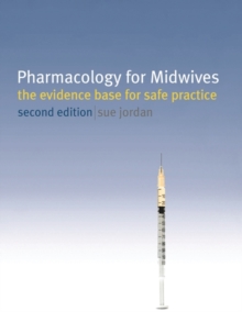 Pharmacology for Midwives : The Evidence Base for Safe Practice, Paperback / softback Book Pharmacology for Midwives : The Evidence Base for Safe Practice, Paperback / softback Book