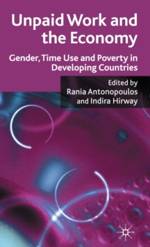 Unpaid Work and the Economy : Gender, Time Use and Poverty in Developing Countries, Hardback Book Unpaid Work and the Economy : Gender, Time Use and Poverty in Developing Countries, Hardback Book