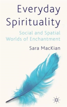 Everyday Spirituality : Social and Spatial Worlds of Enchantment, Hardback Book Everyday Spirituality : Social and Spatial Worlds of Enchantment, Hardback Book